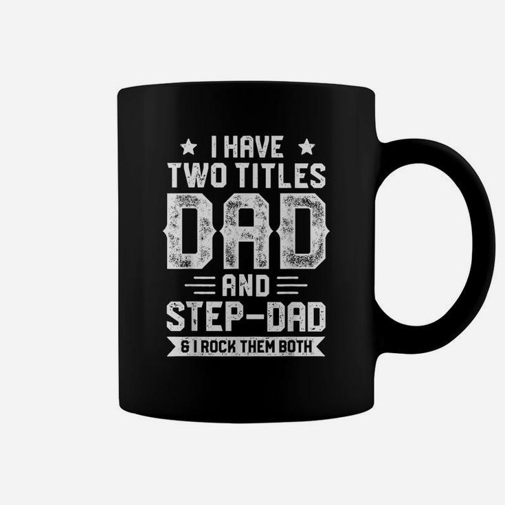 I Have Two Titles Dad And Step-Dad T Shirt Fathers Day Gifts Coffee Mug