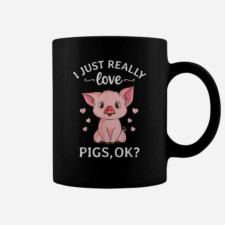 I Just Really Love Pigs Ok Hog Lover Cute Farmer Coffee Mug