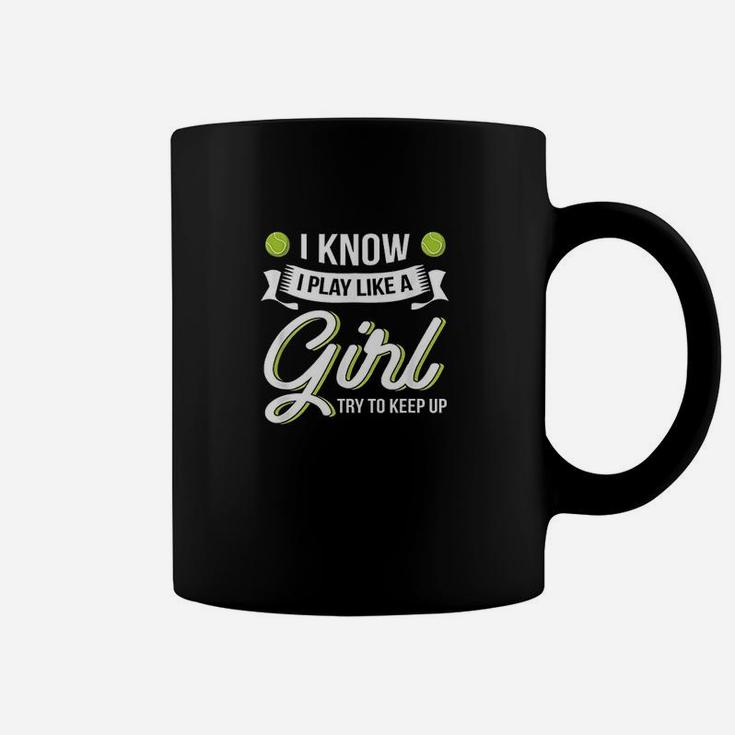 I Know I Play Like A Girl Funny Tennis Coffee Mug