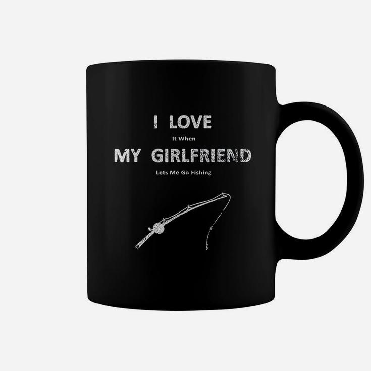 I Love It When My Girlfriend Lets Me Go Fishing Coffee Mug