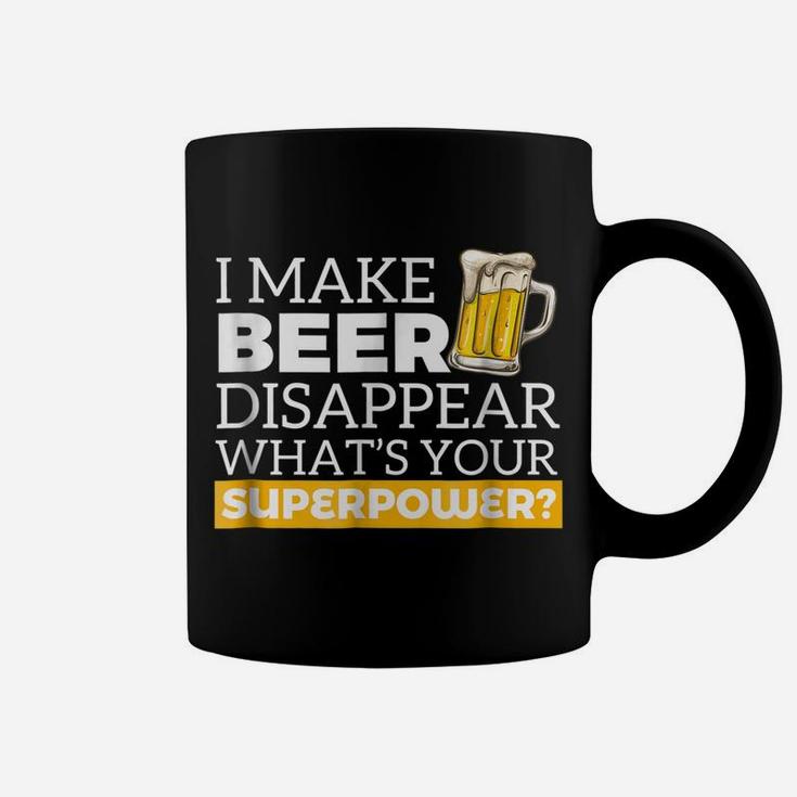 I Make Beer Disappear What's Your Superpower Drinking Shirt Coffee Mug