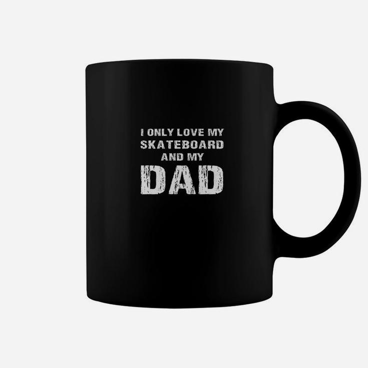 I Only Love My Skateboard And My Dad Papa Son Daughter Shirt Coffee Mug