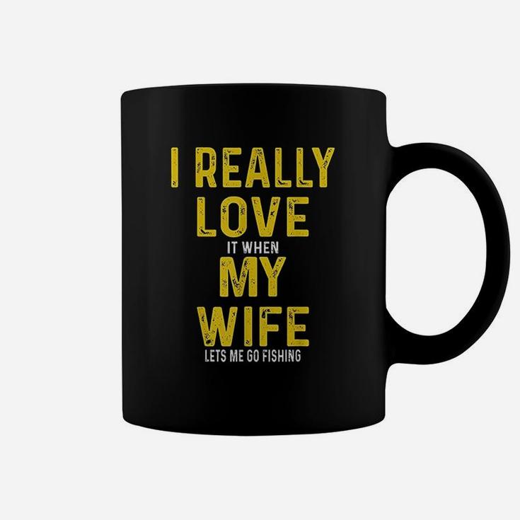 I Really Love It When My Wife Lets Me Go Fishing Coffee Mug