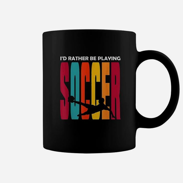 Id Rather Be Playing Soccer Funny Soccer Player Soccer Coffee Mug