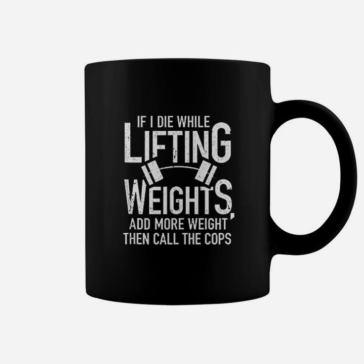 If I Die While Lifting Weights Funny Quote Gym Gifts Workout Coffee Mug