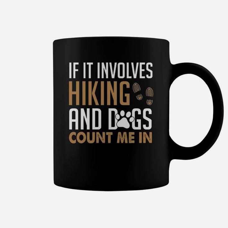 If It Involves Hiking And Dogs Count Me In Coffee Mug