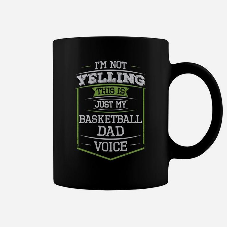 Im Not Yelling This Is Just My Basketball Dad Voice Coffee Mug