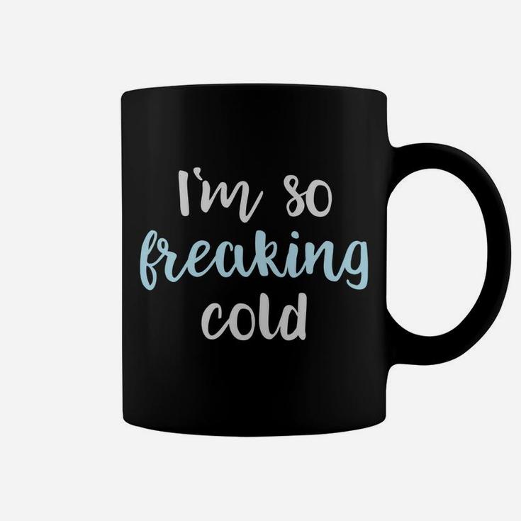 Im So Freakin Cold Hoodie Christmas Gifts Wife Mom Coffee Mug