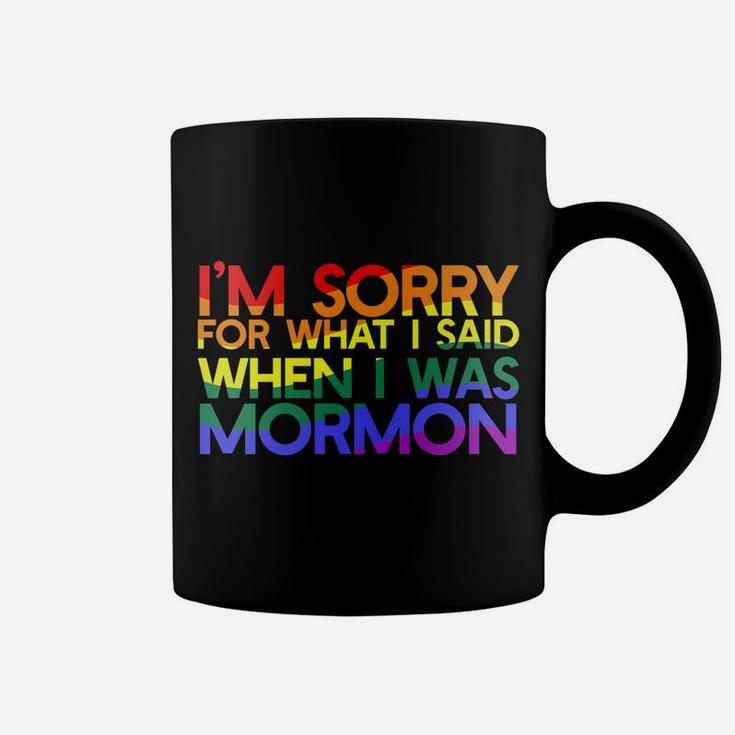 I'm SORRY FOR WHAT SAID WHEN I WAS MORMON Rainbow LGBT Coffee Mug