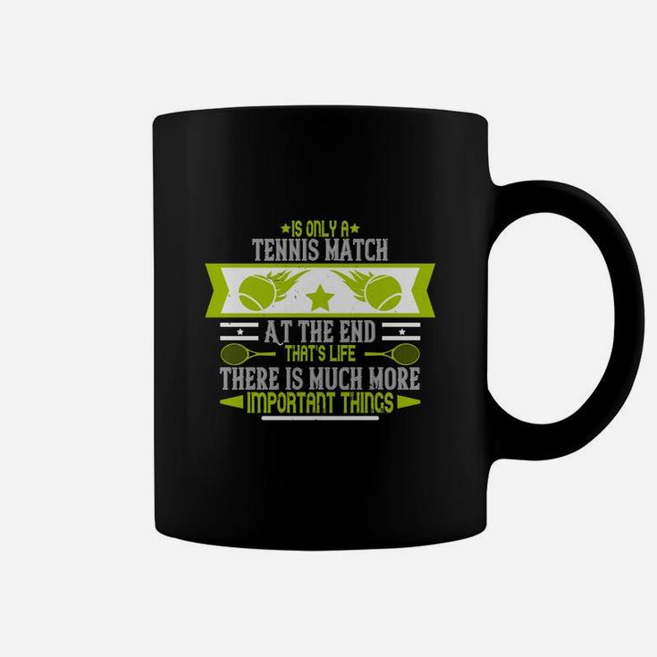 Is Only A Tennis Match At The End That's Life There Is Much More Important Things Coffee Mug