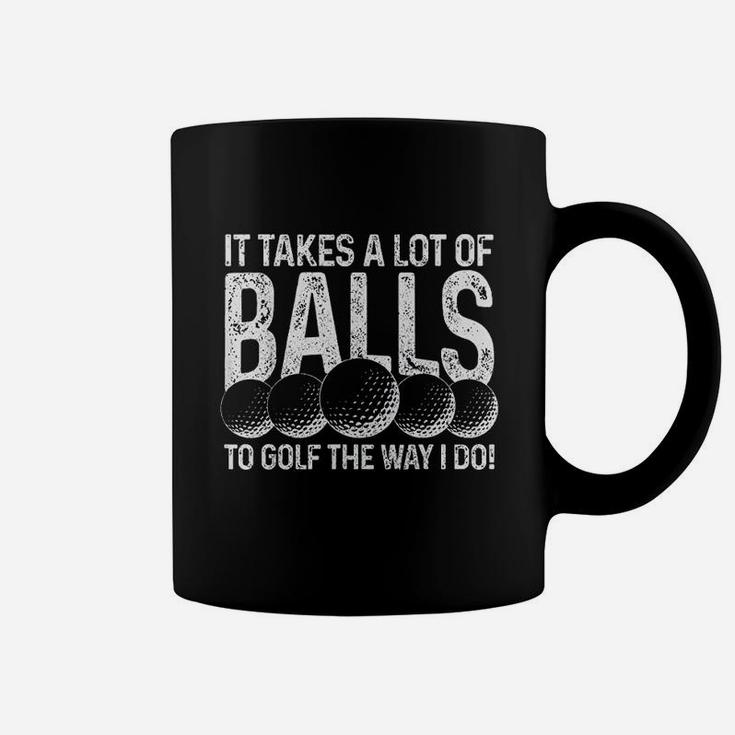 It Takes A Lot Of Balls To Golf The Way I Do Golfer Gift Coffee Mug