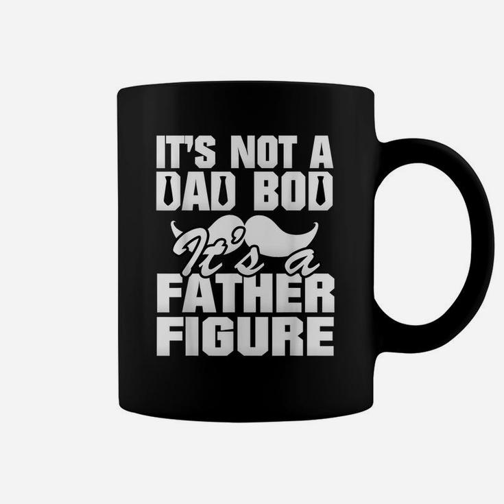 It's Not A Dad Bod It's A Father Figure Best Fa-Ther's Day Coffee Mug