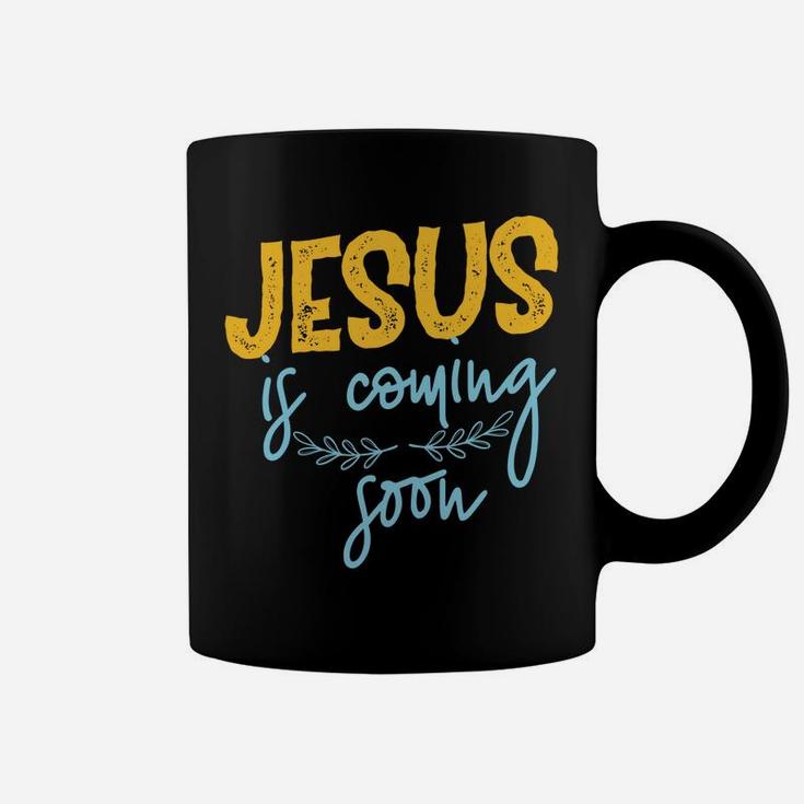 Jesus Is Coming Soon Coffee Mug