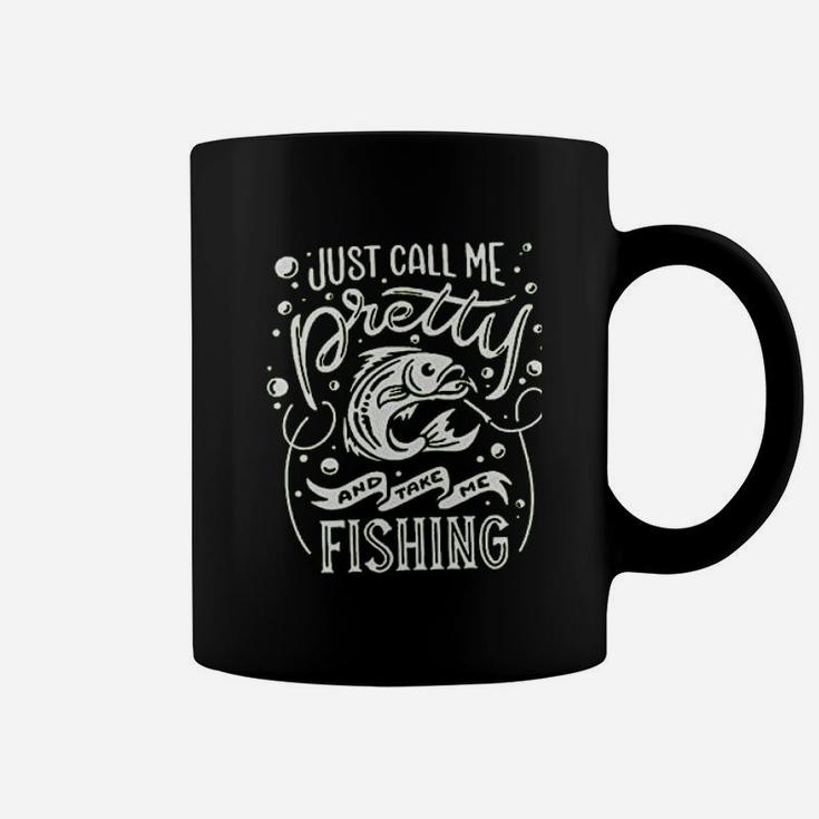 Just Call Me Pretty And Take Me Fishing Coffee Mug