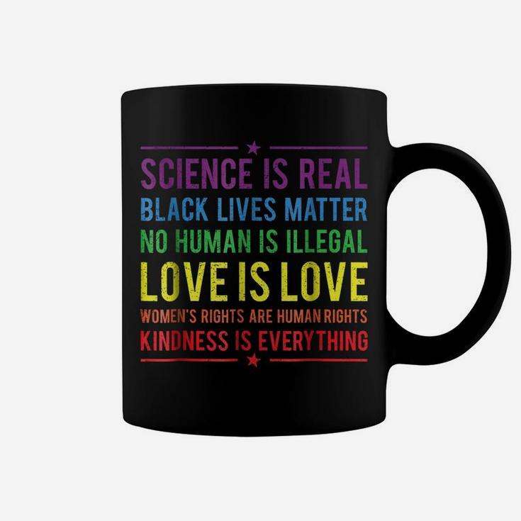 Kindness Is EVERYTHING Science Is Real, Love Is Love Tee Coffee Mug