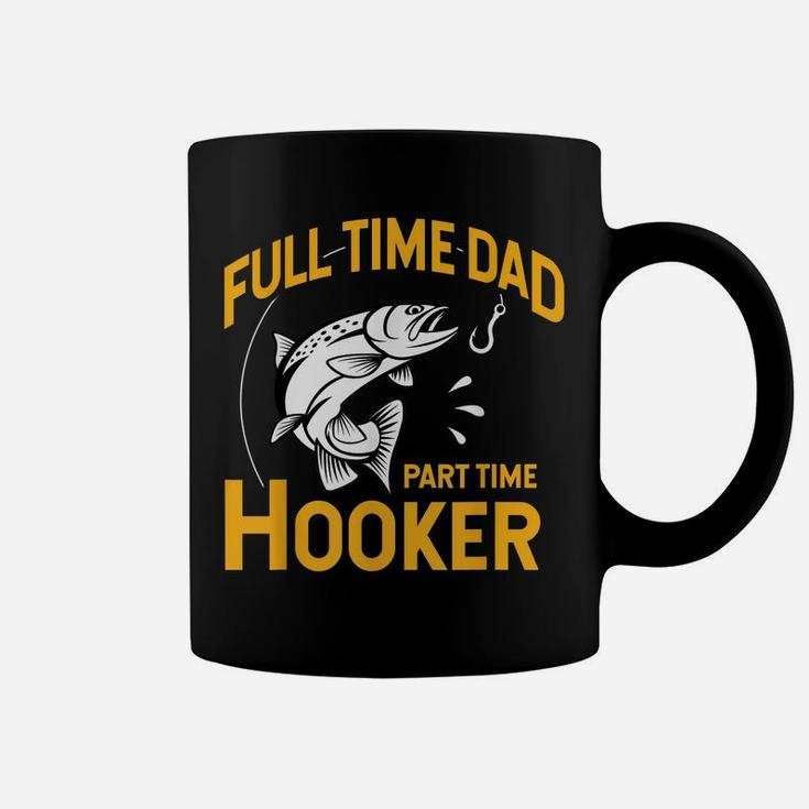 Mens Full Time Dad Part Time Hooker - Funny Father's Day Fishing Coffee Mug