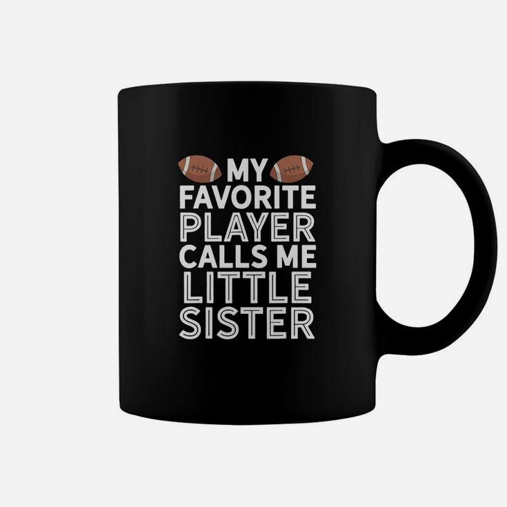 My Favorite Player Calls Me Little Sister Football Coffee Mug