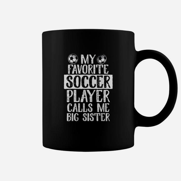 My Favorite Soccer Player Calls Me Big Sister Coffee Mug