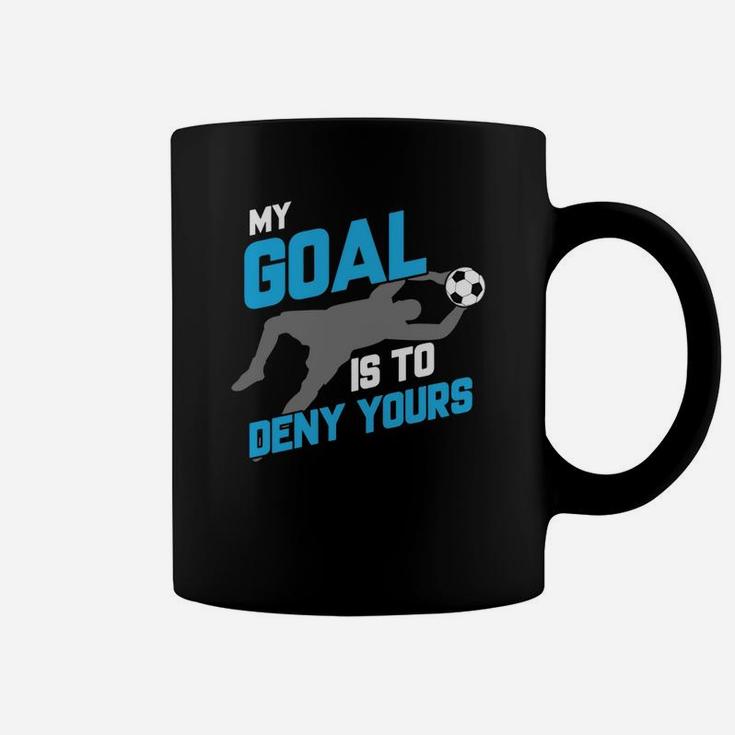 My Goal Is To Deny Yours Soccer Goalie T-shirt Coffee Mug