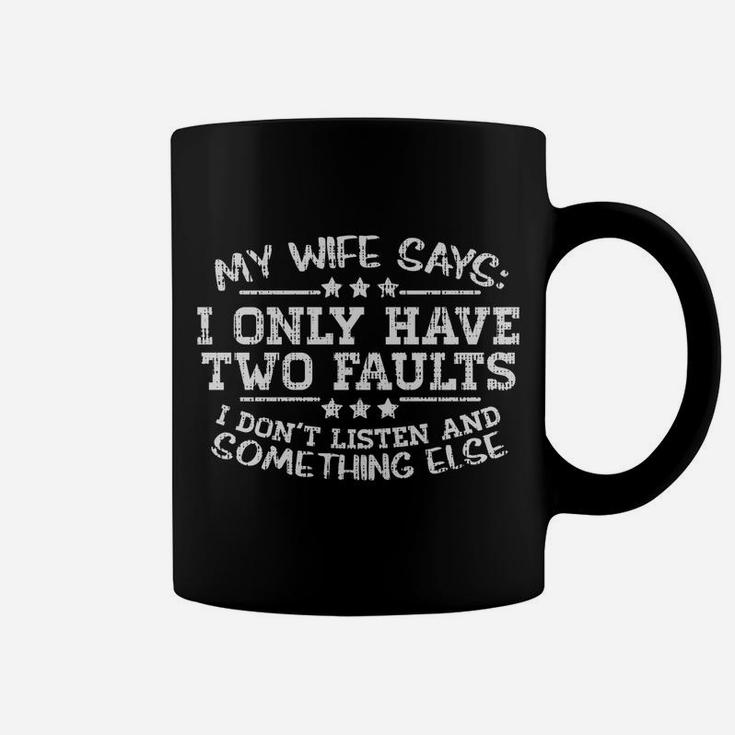 My Wife Says I Only Have Two Faults Funny Husband Men Gift Coffee Mug