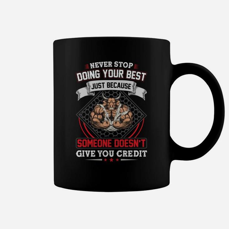 Never Stop Doing Your Best Just Because Someone Doesnt Give You Credit For Gym Coffee Mug