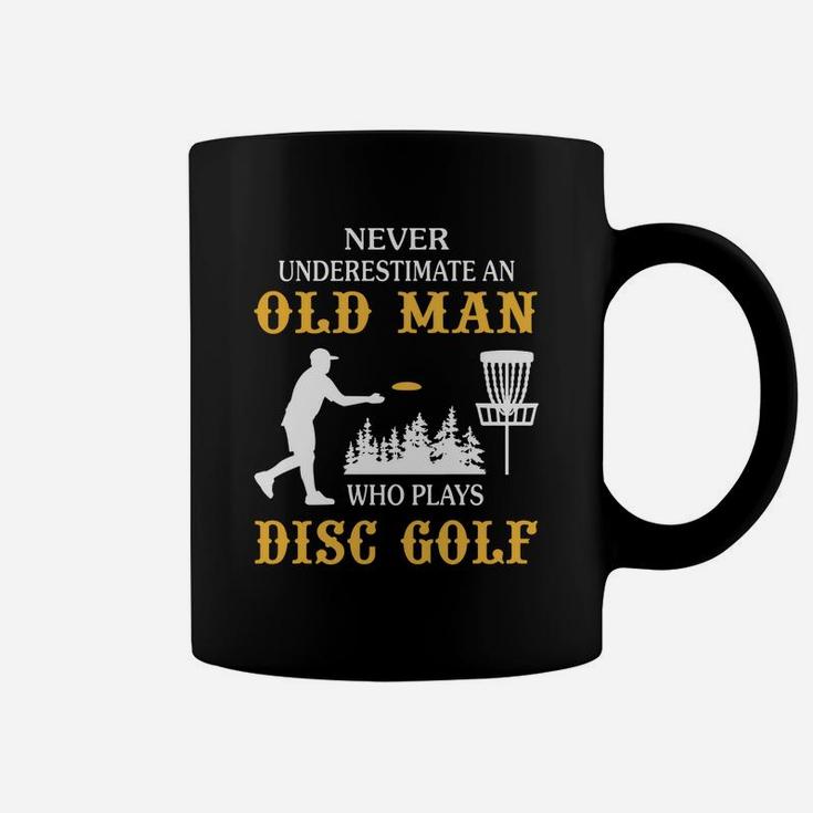 Never Underestimate An Old Man Who Plays Disc Golf Tshirt Coffee Mug