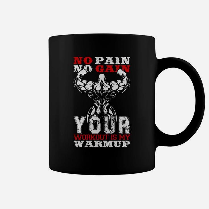No Pain No Gain Your Workout Is My Warmup Coffee Mug