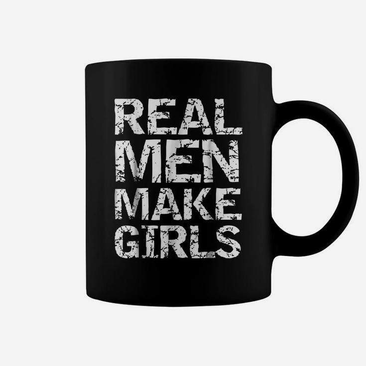 Real Men Make Girls Shirt Funny Girl Dad Shirt From Daughter Coffee Mug