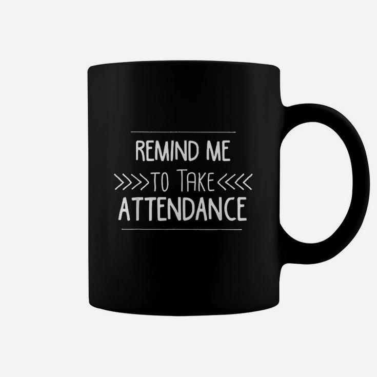 Remind Me To Take Attendance Funny Teacher Coffee Mug