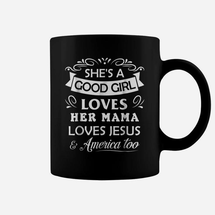 She's Good Girl Loves Her Mama Loves Jesus & American Too Coffee Mug