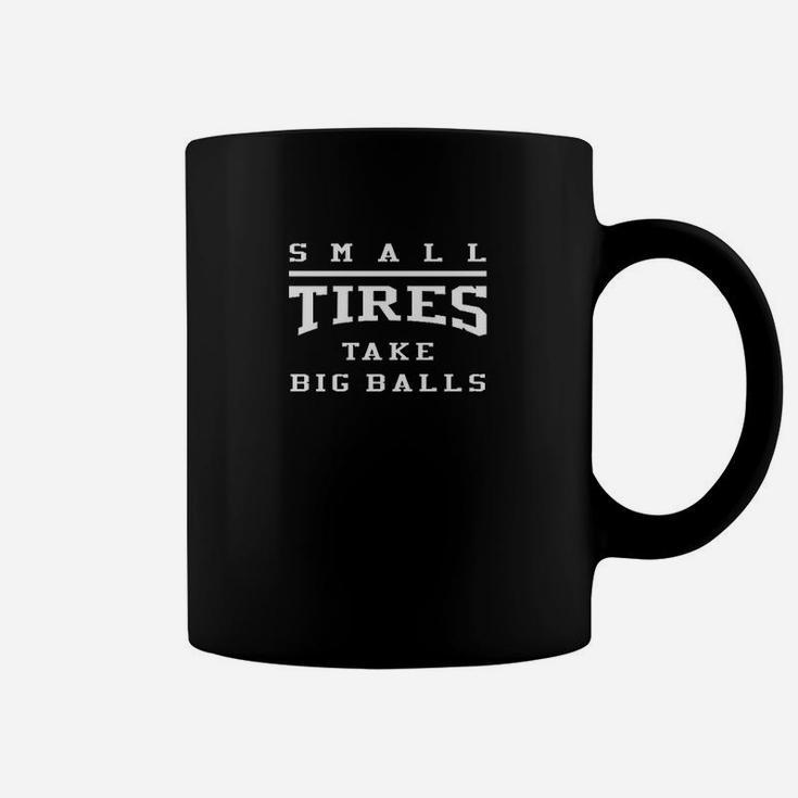 Small Tires Take Big Balls Drag Racing Coffee Mug