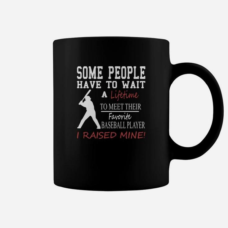 Some People Have To Wait A Lifetime To Meet Their Favorite Baseball Player Coffee Mug