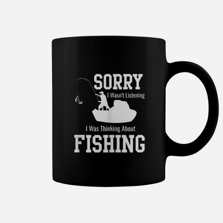 Sorry I Was Not Listening Thinking About Fishing Coffee Mug