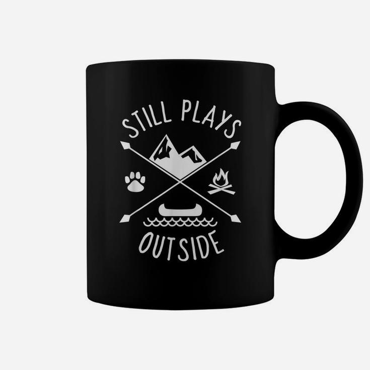 Still Plays Outside Shirt Funny Quote Camping And Hiking Coffee Mug