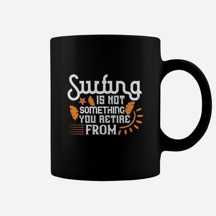 Surfing Is Not Something You Retire From Coffee Mug