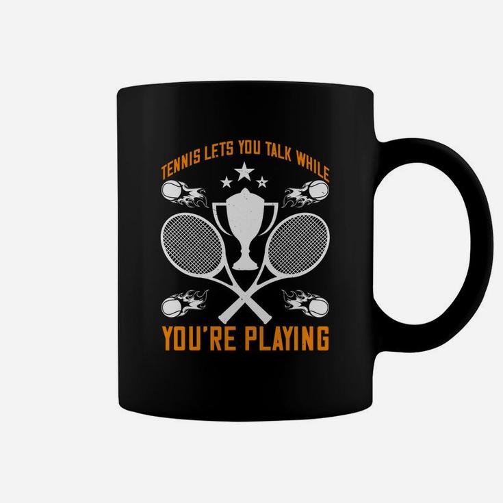 Tennis Lets You Talk While You Are Playing Coffee Mug