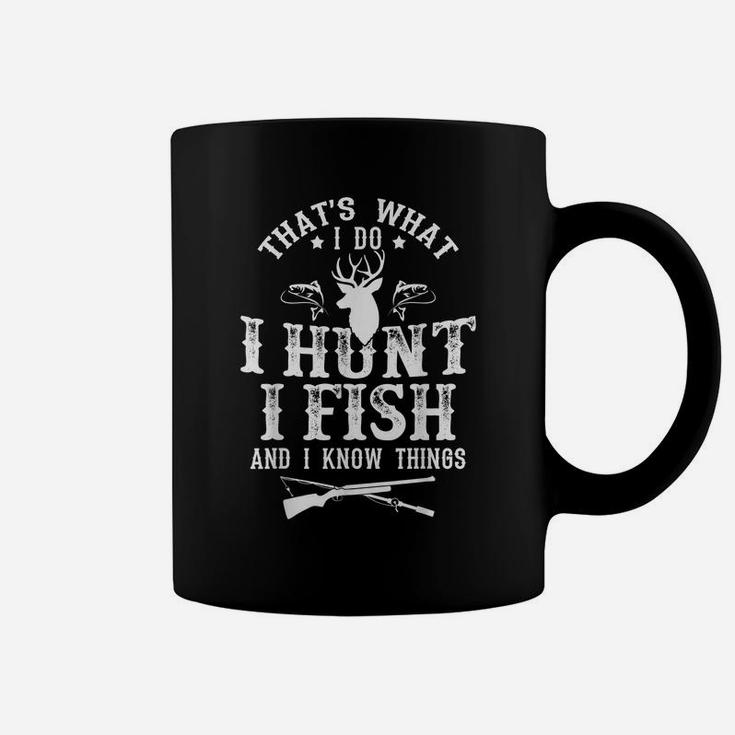 That's What I Do I Hunt Fish And Know Things Funny Gift Coffee Mug
