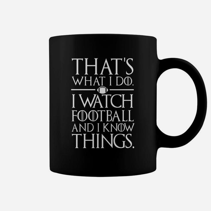 That's What I Do I Watch Football And I Know Things Coffee Mug