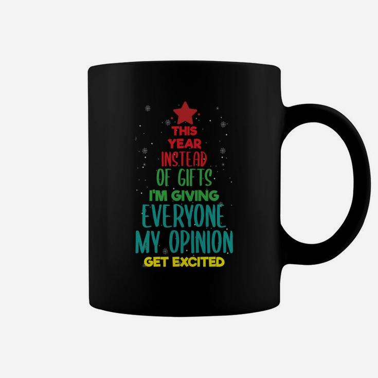 This Year Instead Of Gifts I'm Giving Everyone My Opinion Sweatshirt Coffee Mug