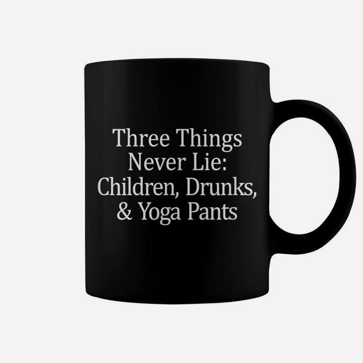 Three Things That Never Lie - Children Drunks & Yoga Pants - Coffee Mug