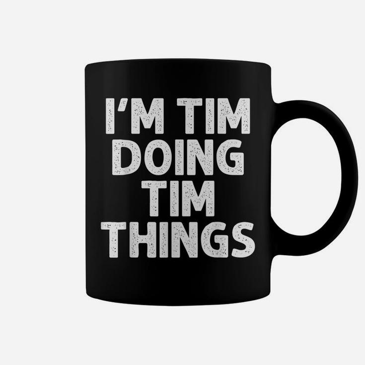 TIM Gift Doing Name Things Funny Personalized Joke Men Coffee Mug
