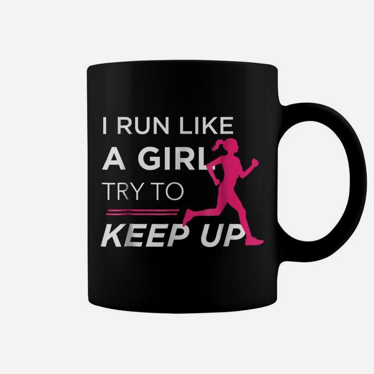 Tshirt For Female Runners - I Run Like A Girl Try To Keep Up Coffee Mug