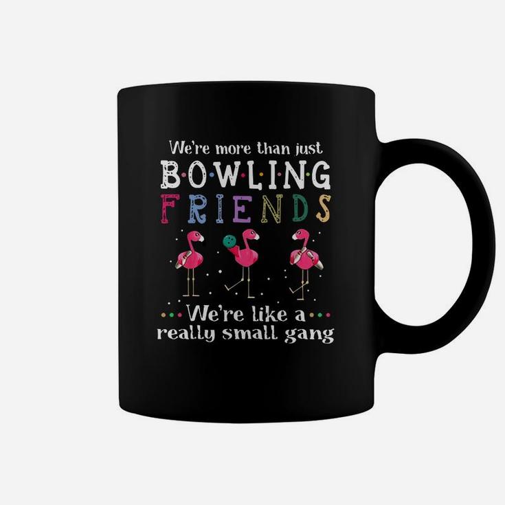 We’re More Than Just Bowling Friends We’re Like A Really Small Gang Flamingo Shirt Coffee Mug