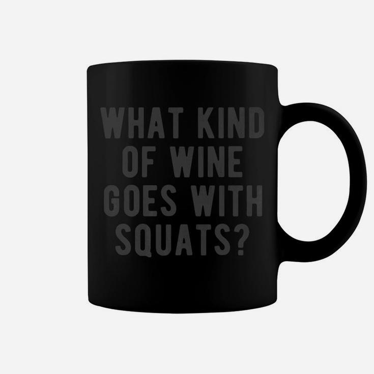 What Kind Of Wine Goes With Squats Funny Gym Lifting Quote Coffee Mug