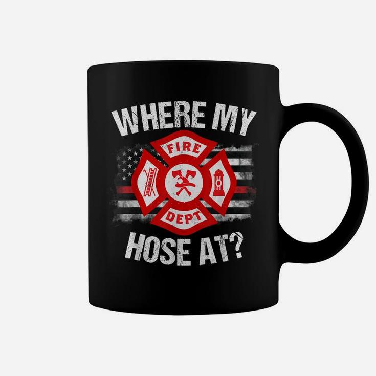 Where My Hose At Firefighter Thin Red Line Flag Fire Gift Coffee Mug