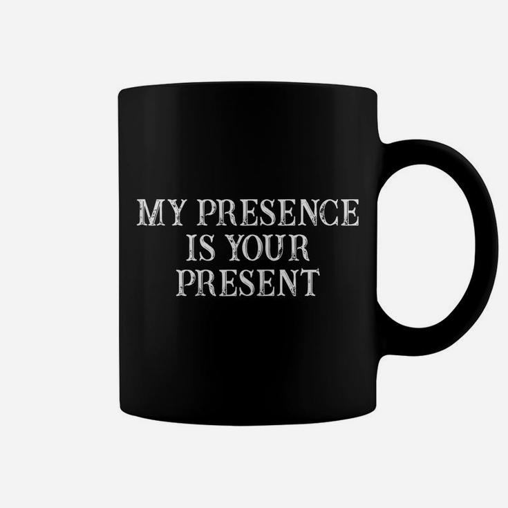 Womens Funny Best Friend Gift My Presence Is Your Present Coffee Mug