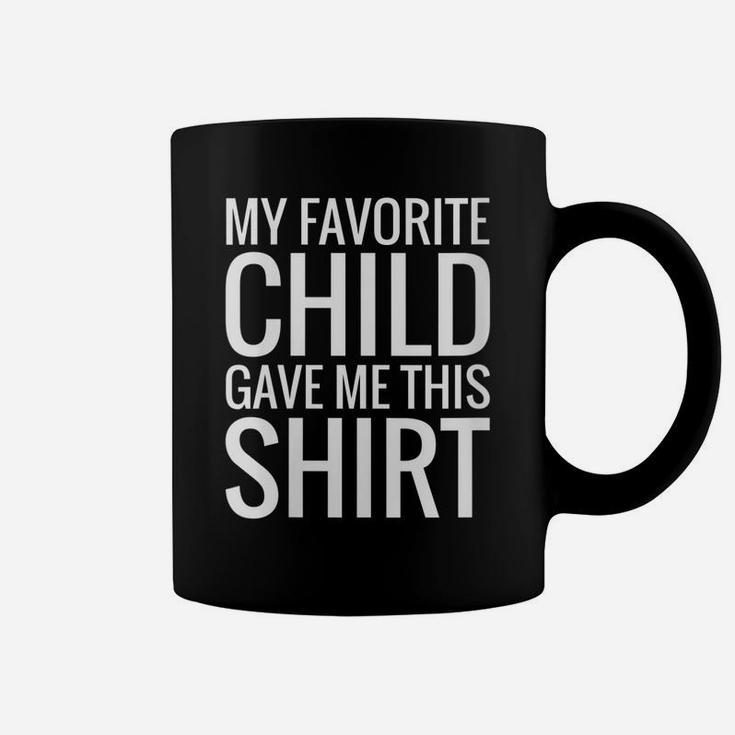 Womens My Favorite Child Gave Me This Shirt Gift For Parent Mom Dad Coffee Mug