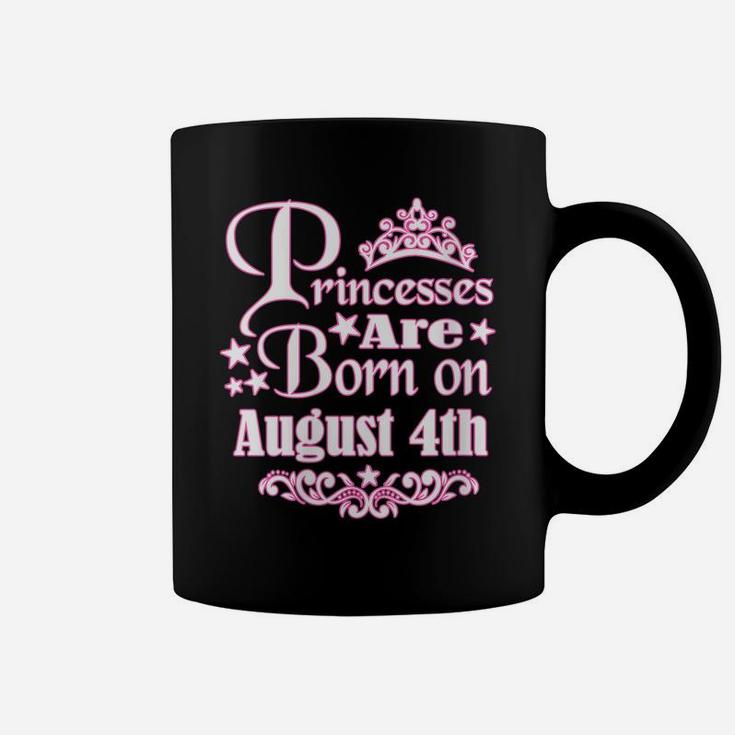 Womens Princesses Are Born On August 4Th Princess Girls Birthday Coffee Mug