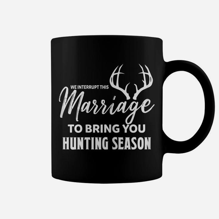 Womens We Interrupt This Marriage To Bring You Hunting Season Funny Coffee Mug