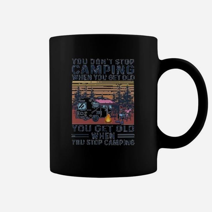 You Dont Stop Camping When You Get Old Coffee Mug